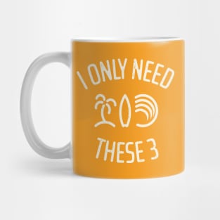 I Only Need These Three 8 Mug